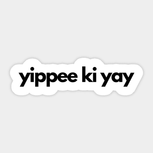 yippee ki yay Sticker